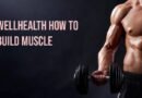 How to Build Muscle Tags: A Comprehensive Guide by WellHealth